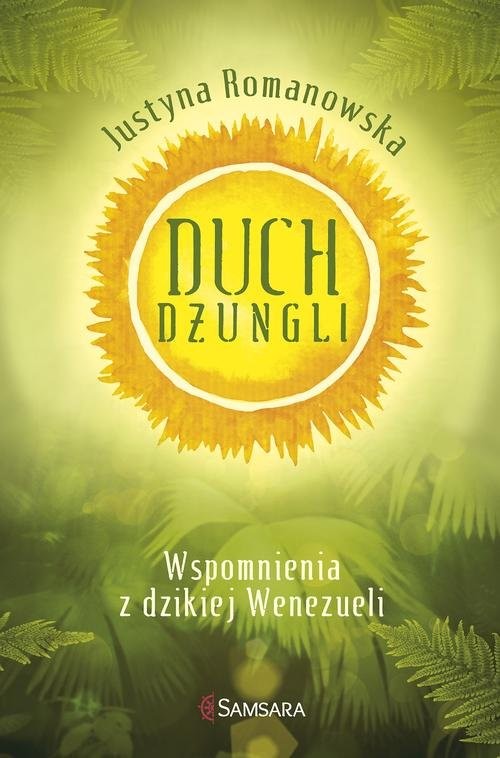okładka Duch dżungli. Wspomnienia z dzikiej Wenezueli książka | Justyna Romanowska