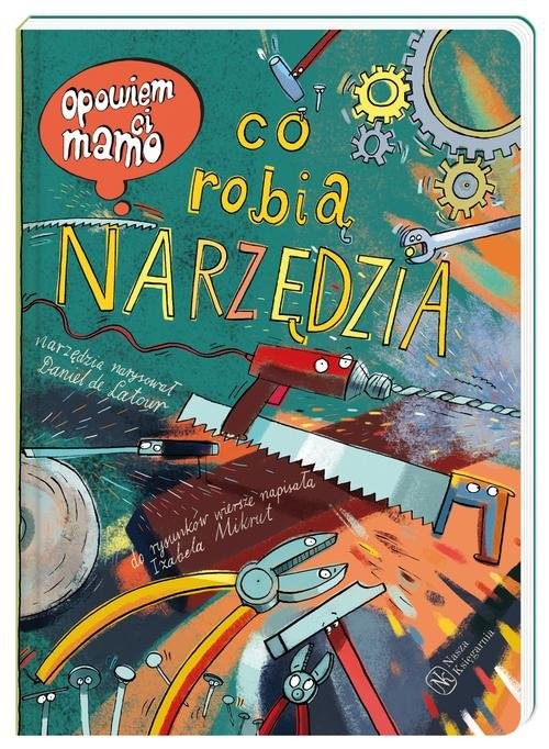 okładka Opowiem ci mamo co robią narzędzia książka | Danie Latour, Izabela Mikrut