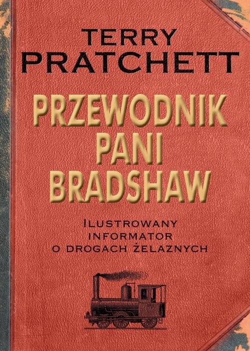 okładka Przewodnik Pani Bradshaw. Ilustrowany informator o drogach żelaznych książka | Terry Pratchett