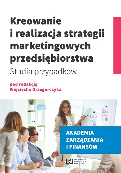 okładka Kreowanie i realizacja strategii marketingowych przedsiębiorstwa. Studia przypadków książka | Opracowania Zbiorowe