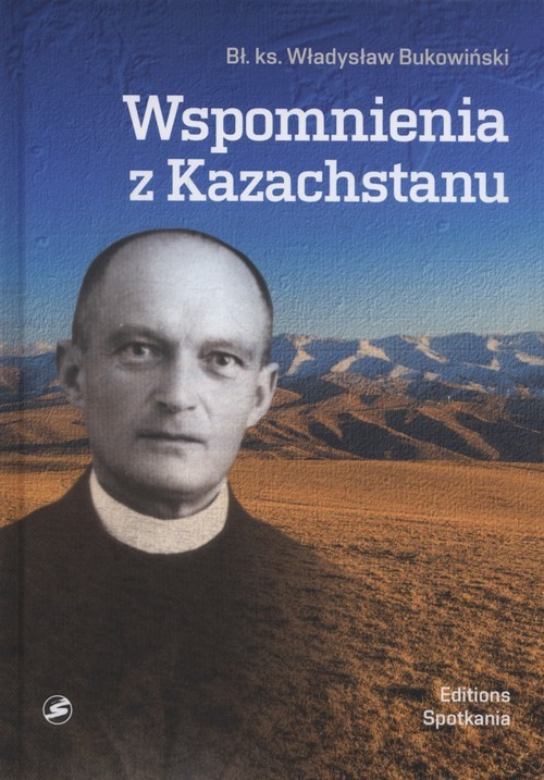 okładka Wspomnienia z Kazachstanu Wybór wspomnień i informacji dla moich Przyjaciół książka | Bukowiński Władysław