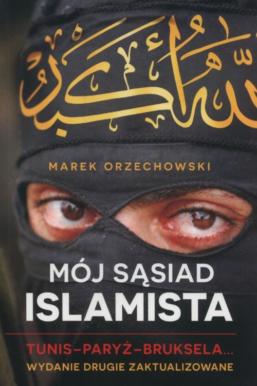 okładka Mój sąsiad islamista. Tunis-Paryż-Bruksela książka | Marek Orzechowski