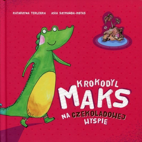 okładka Krokodyl Maks na Czekoladowej Wyspie książka | Terlecka Katarzyna