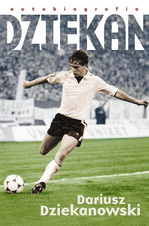 okładka Dziekan książka | Dariusz Dziekanowski, Arkadiusz Nakoniecznik