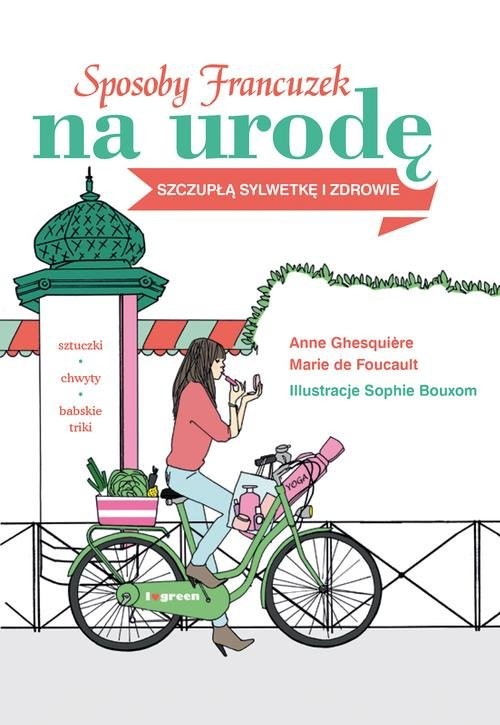 okładka Sposoby Francuzek na urodę, szczupłą sylwetkę i zdrowie książka | Anne Ghesquiere, Marie Foucault