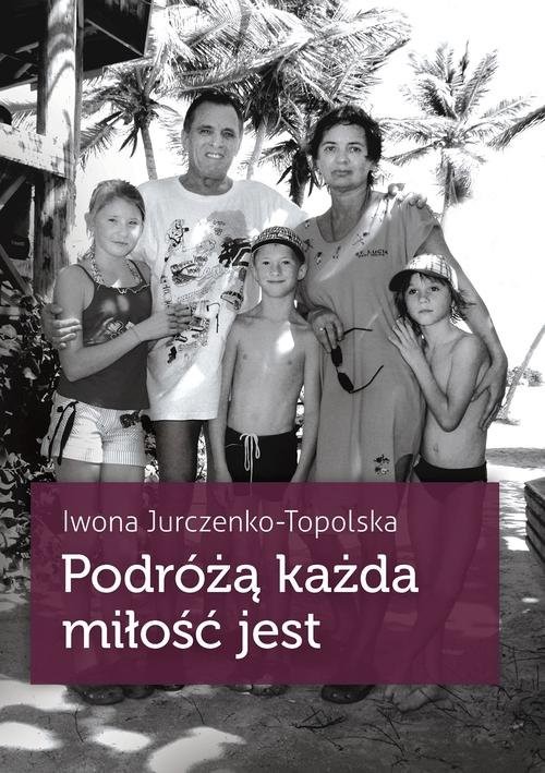 okładka Podróżą każda miłość jest książka | Iwona Jurczenko-Topolska