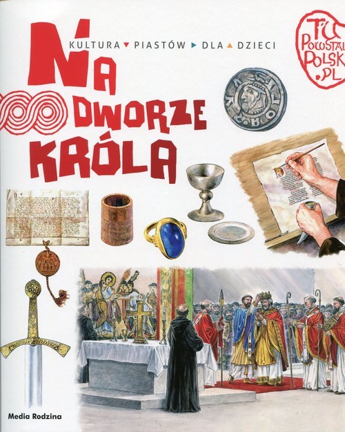 okładka Tu powstała Polska. Na dworze króla. Kultura Piastów dla dzieci książka | Gryguć Jarosław