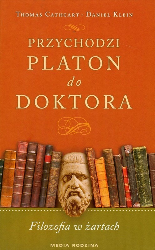 okładka Przychodzi Platon do doktora. Filozofia w żartach książka | Daniel Klein, Thomas Cathart