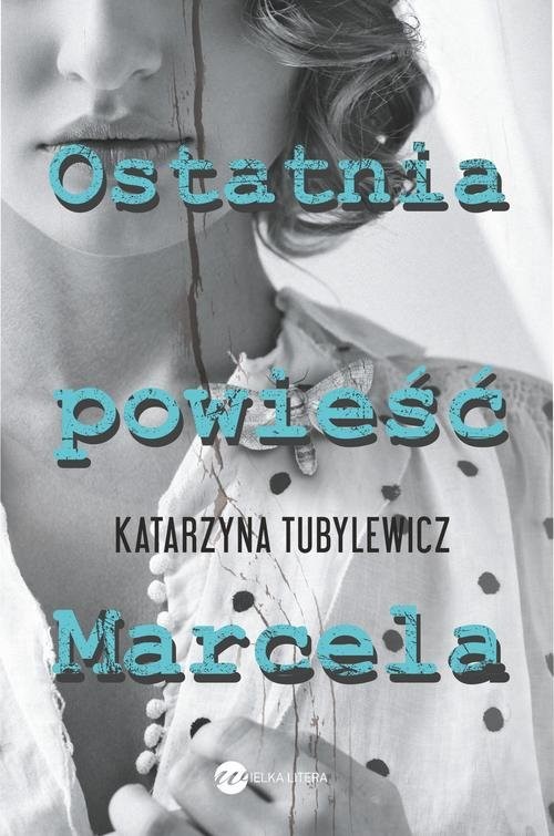 okładka Ostatnia powieść Marcela książka | Katarzyna Tubylewicz