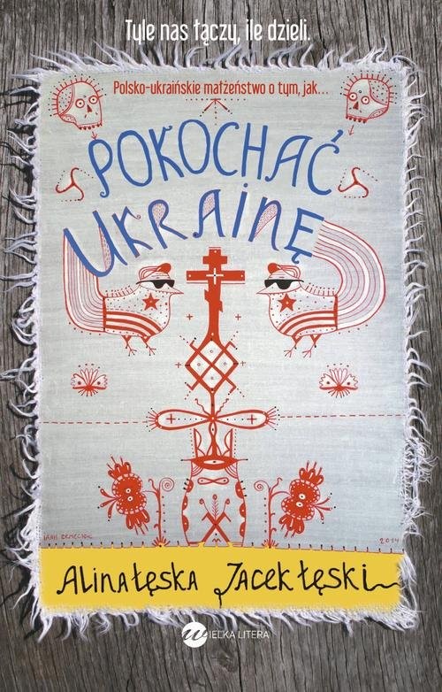 okładka Pokochać Ukrainę książka | Alina Łęska, Jacek Łęski