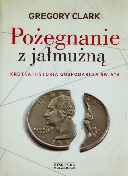 okładka Pożegnanie z jałmużną. Krótka historia gospodarcza świata książka | Gregory Clark