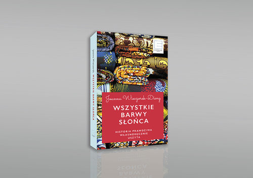 okładka Wszystkie barwy słońca. Historie prawdziwe własnoręcznie uszyte. Historie prawdziwe własnoręcznie uszyte książka | Joanna Wieczorek