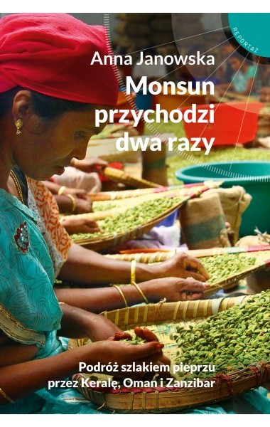 okładka Monsun przychodzi dwa razy. Podróż szlakiem pieprzu przez Keralę, Oman i Zanzibar książka | Anna Janowska