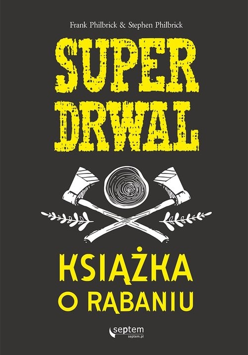 okładka Superdrwal. Książka o rąbaniu książka | Philbrick Frank, Philbrick Stephen
