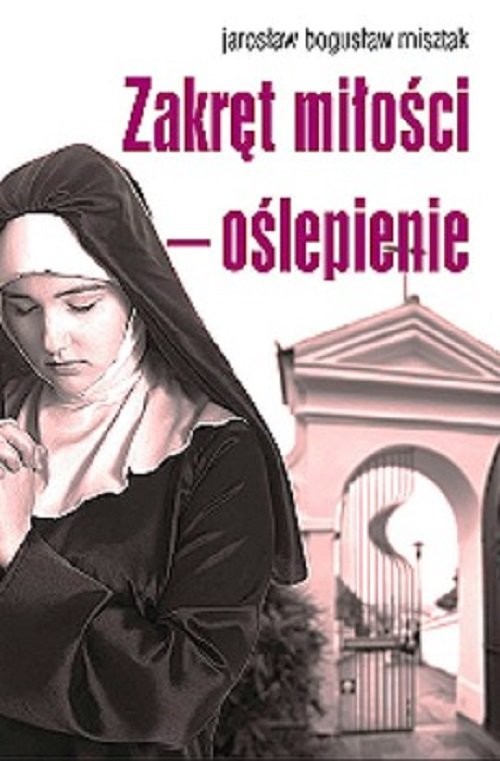 okładka Zakręt miłości oślepienie książka | Jarosław Bogusław Misztak