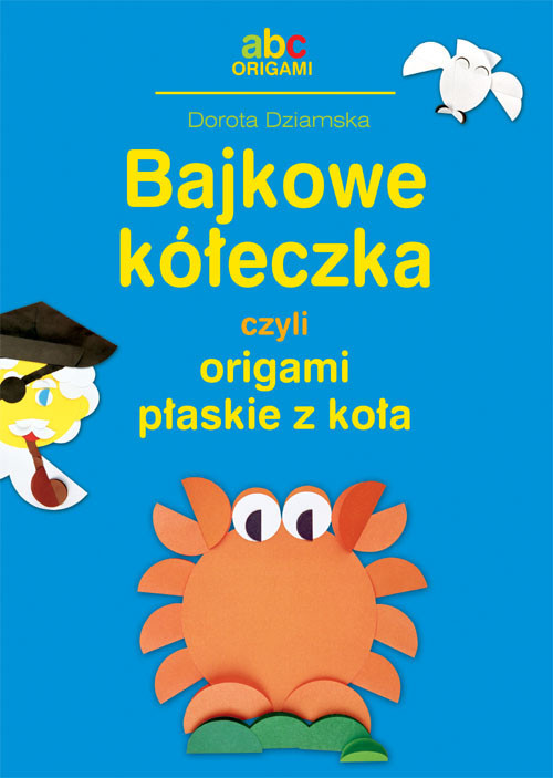 okładka Bajkowe kółeczka czyli origami płaskie z koła książka | Dziamska Dorota