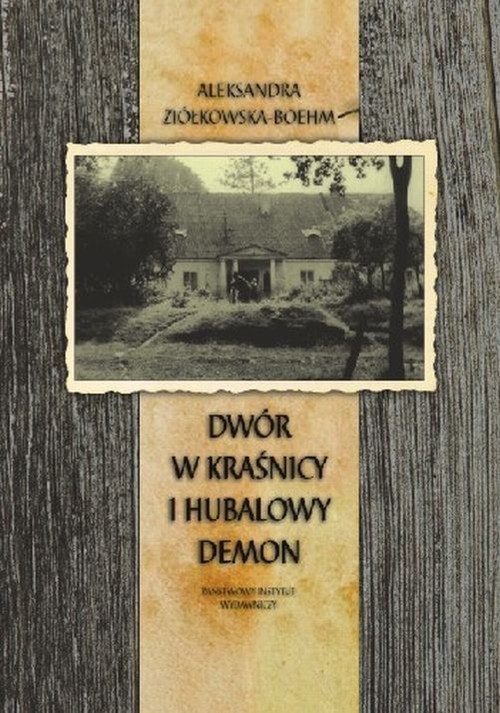 okładka Dwór w Kraśnicy i Hubalowy demon książka | Aleksandra Ziółkowska-Boehm