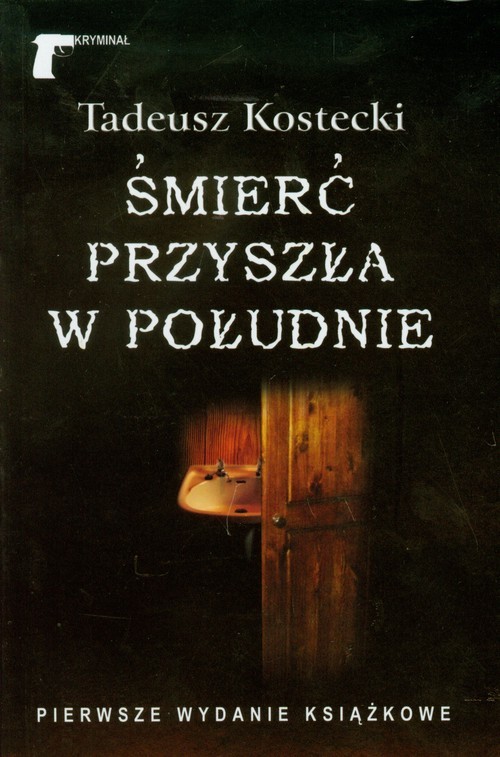 okładka Śmierć przyszła w południe książka | Tadeusz Kostecki