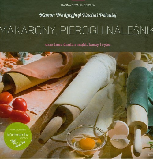 okładka Makarony, pierogi i naleśniki oraz inne dania z mąki, kaszy i ryżu książka | Hanna Szymanderska