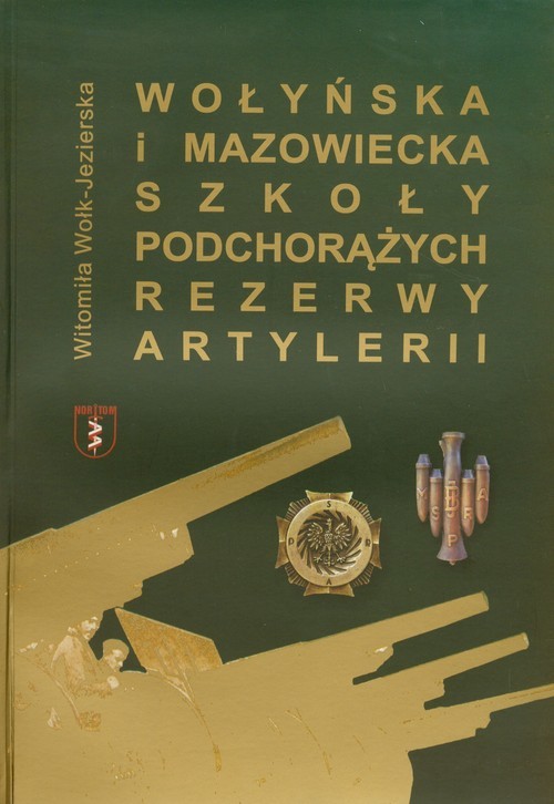 okładka Wołyńska i Mazowiecka Szkoła Podchorążych Rezerwy Artylerii książka | Wołk-Jezierska Witomiła