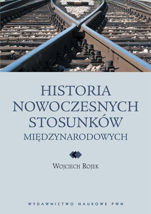 okładka Historia nowoczesnych stosunków międzynarodowych książka | Rojek Wojciech