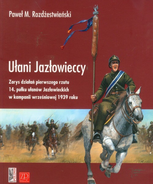okładka Ułani Jazłowieccy Zarys działań pierwszego rzutu 14. pułku ułanów Jazłowieckich w kampanii wrześniowej 1939 roku książka | Paweł M. Rozdżestwieński