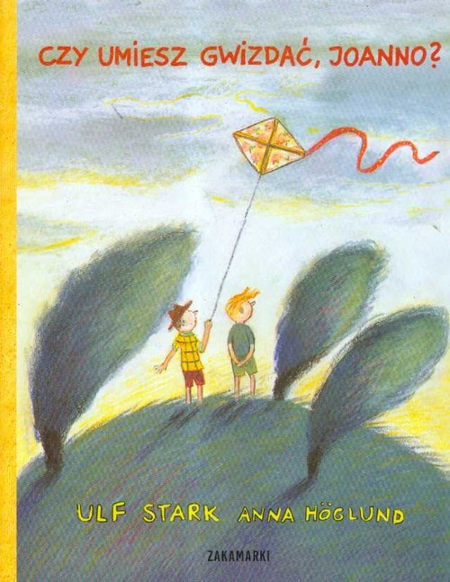 okładka Czy umiesz gwizdać Joanno książka | Ulf Stark, Anna Höglund