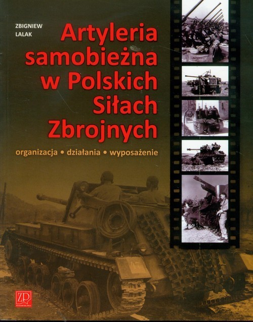 okładka Artyleria Samobieżna w Polskich Siłach Zbrojny organizacja działania wyposażenie książka | Zbigniew Lalak
