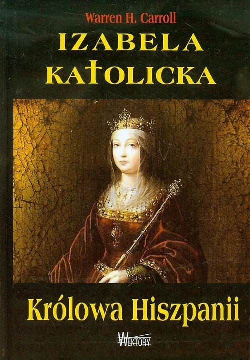 okładka Izabela Katolicka Królowa Hiszpanii książka | Warren H. Carroll