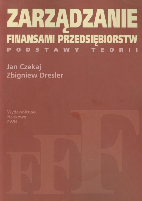 okładka Zarządzanie finansami przedsiębiorstw Podstawy teorii książka | Jan Czekaj, Zbigniew Dresler