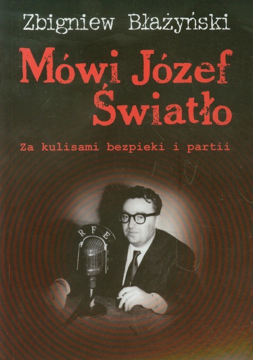 okładka Mówi Józef Światło Za kulisami bezpieki i partii 1940-1955 książka | Zbigniew Błażyński