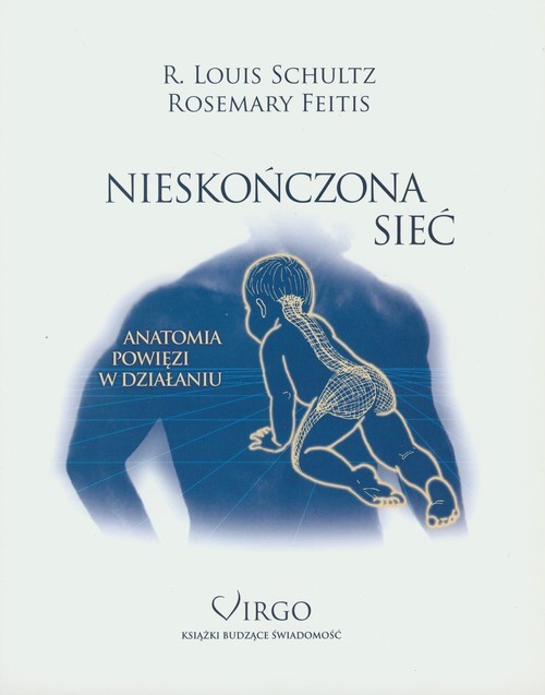 okładka Nieskończona sieć Anatomia powięzi w działaniu książka | Louis R. Schultz, Rosemary Feitis