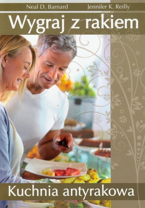 okładka Wygraj z rakiem Kuchnia antyrakowa książka | Neal D. Barnard, Jennifer K. Reilly