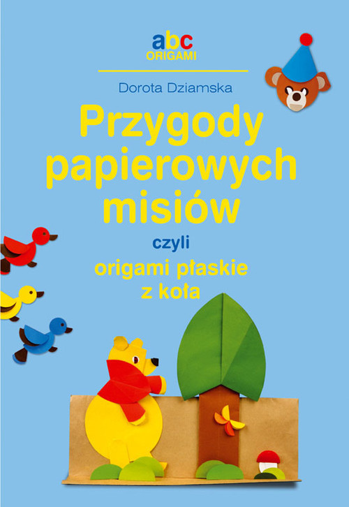 okładka Przygody papierowych misiów, czyli origami płaskie z koła książka | Dziamska Dorota