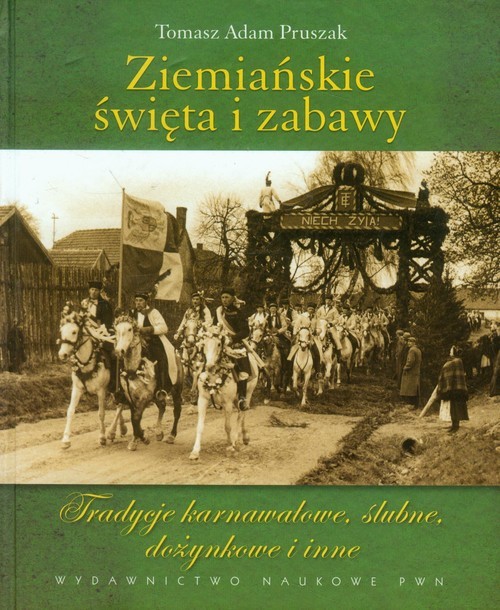 okładka Ziemiańskie święta i zabawy Tradycje karnawałowe, ślubne, dożynkowe i inne książka | Tomasz Adam Pruszak