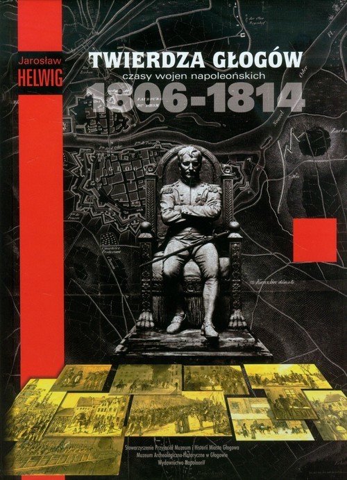 okładka Twierdza Głogów Czasy wojen napoleońskich 1806-1814 książka | Helwing Jarosław