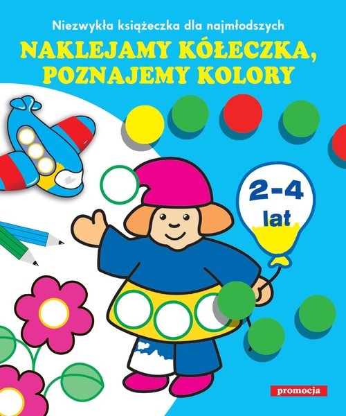 okładka Naklejamy kółeczka poznajemy kolory Niezwykła książeczka dla najmłodszych. 2-4 lata książka
