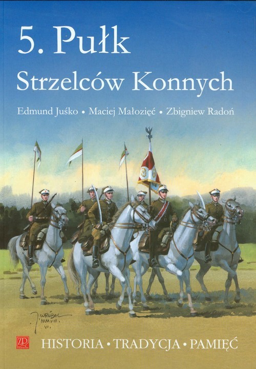 okładka 5. Pułk Strzelców Konnych książka | Edmund Juśko, Maciej Małozięć, Zbigniew Radoń