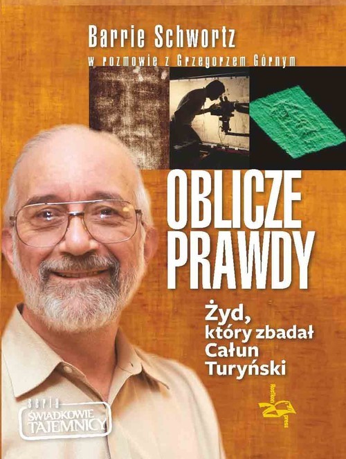 okładka Oblicze Prawdy Żyd, który zbadał Całun Turyński książka | Grzegorz Górny, Barrie Schwortz