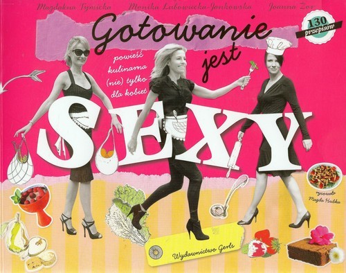 okładka Gotowanie jest sexy powieść kulinarna (nie) tylko dla kobiet książka | Magdalena Tymicka, Monika Lubowiecka-Jankowska, Joanna Żor