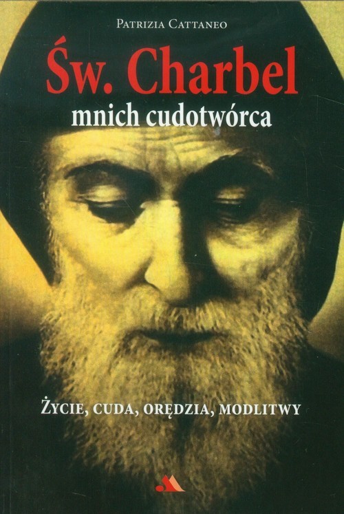 okładka Św Charbel Mnich cudotwórca Życie, cuda, orędzia, modlitwy książka | Patrizia Cattaneo
