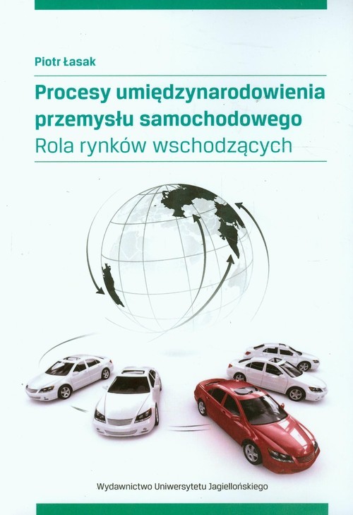 okładka Procesy umiędzynarodowienia przemysłu samochodowego Rola rynków wschodzących książka | Łasak Piotr