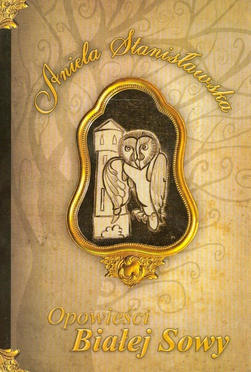okładka Opowieści Białej Sowy książka | Aniela Stanisławska