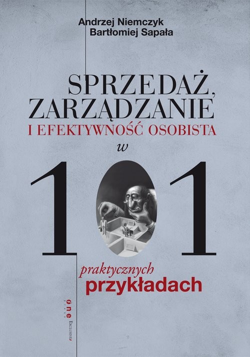 okładka Sprzedaż, zarządzanie i efektywność osobista w 101 praktycznych przykładach książka | Andrzej Niemczyk, Bartłomiej Sapała