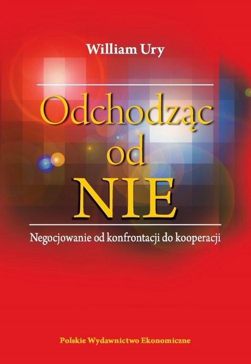 okładka Odchodząc od NIE Negocjowanie od konfrontacji do kooperacji książka | William Ury