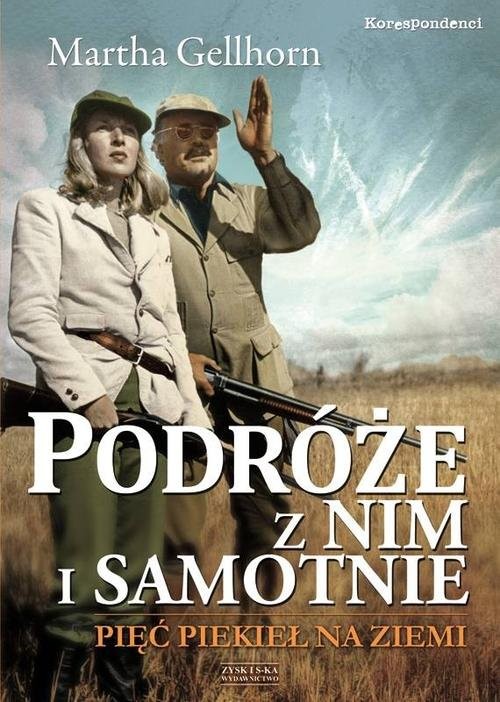 okładka Podróże z nim i samotnie Pięć piekieł na ziemi książka | Gellhorn Martha