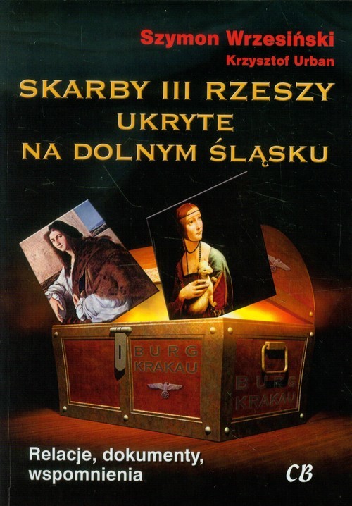 okładka Skarby III Rzeszy ukryte na Dolnym Śląsku Relacje, dokumenty, wspomnienia książka | Szymon Wrzesiński, Krzysztof Urban