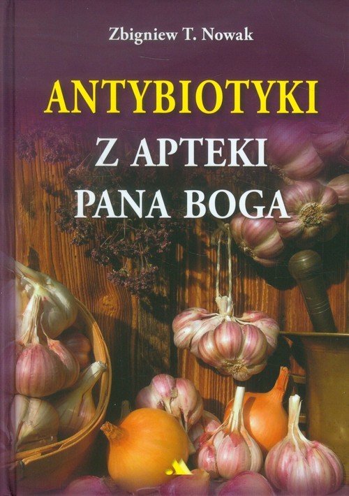 okładka Antybiotyki z apteki Pana Boga książka | Zbigniew T. Nowak