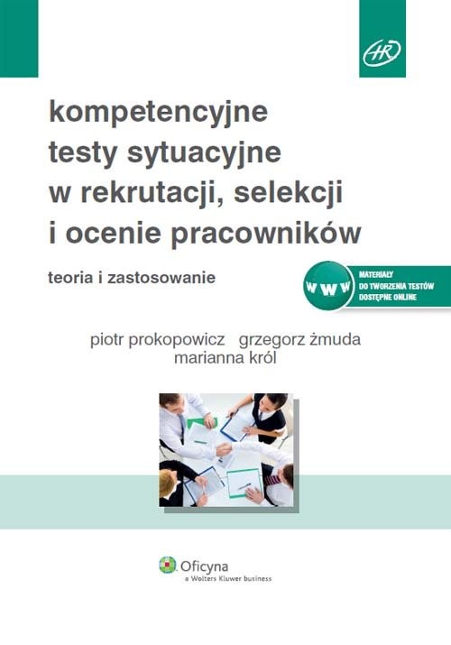 okładka Kompetencyjne testy sytuacyjne w rekrutacji, selekcji i ocenie pracowników książka | Piotr Prokopowicz, Grzegorz Żmuda, Marianna Król