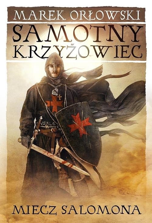 okładka Samotny krzyżowiec Tom 1 Miecz Salomona książka | Marek Orłowski